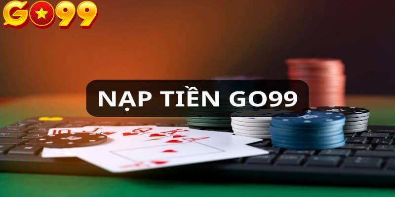 Tìm hiểu về các điều kiện cho giao dịch nạp tiền Go99